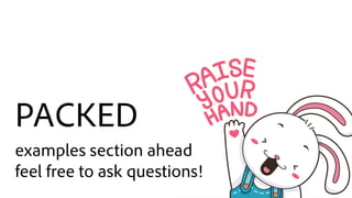 PACKED


examples section ahead


feel free to ask questions!
 