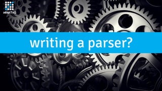 writing a parser?
 
