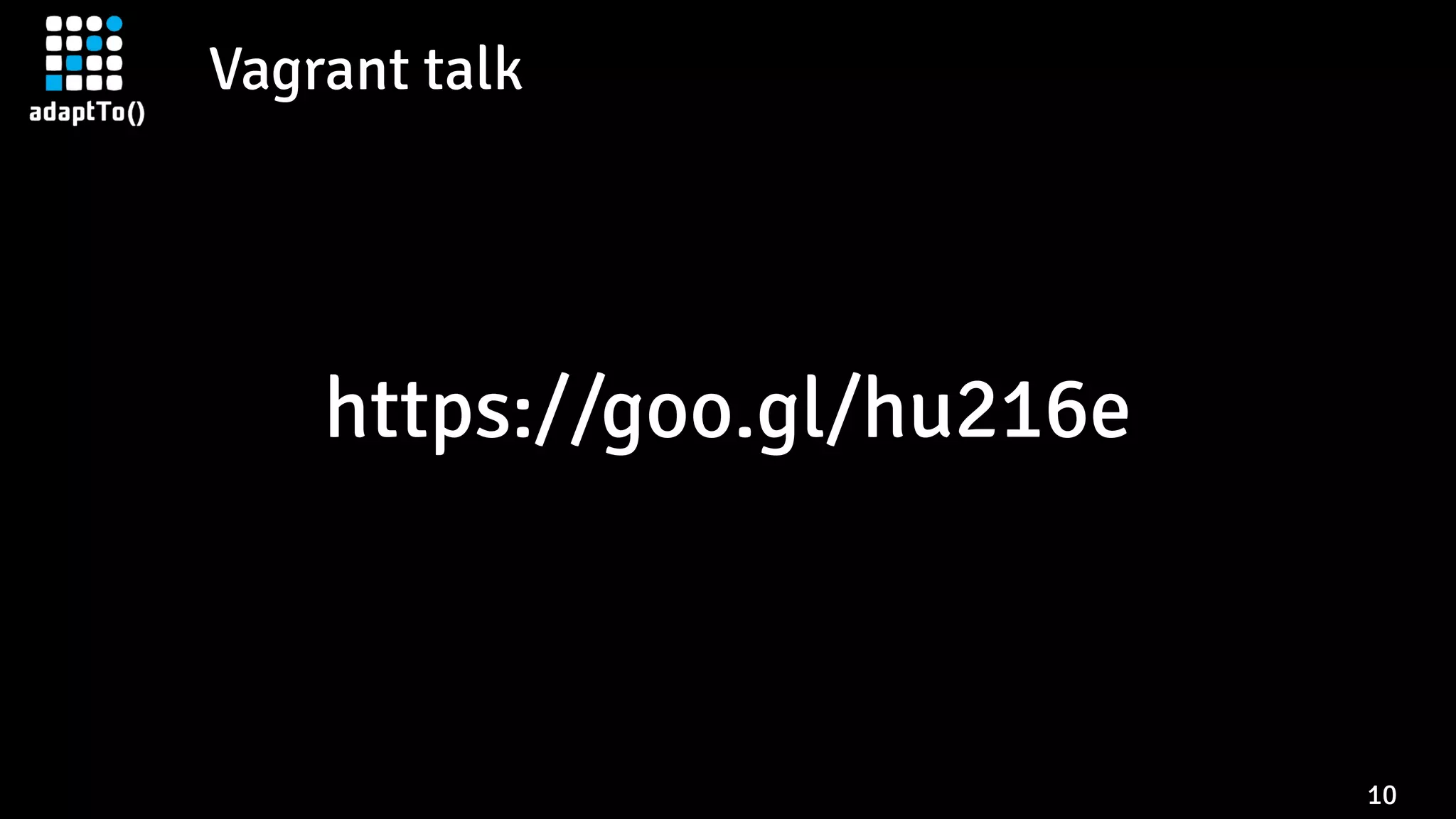 Vagrant talk
10
https://goo.gl/hu216e
 