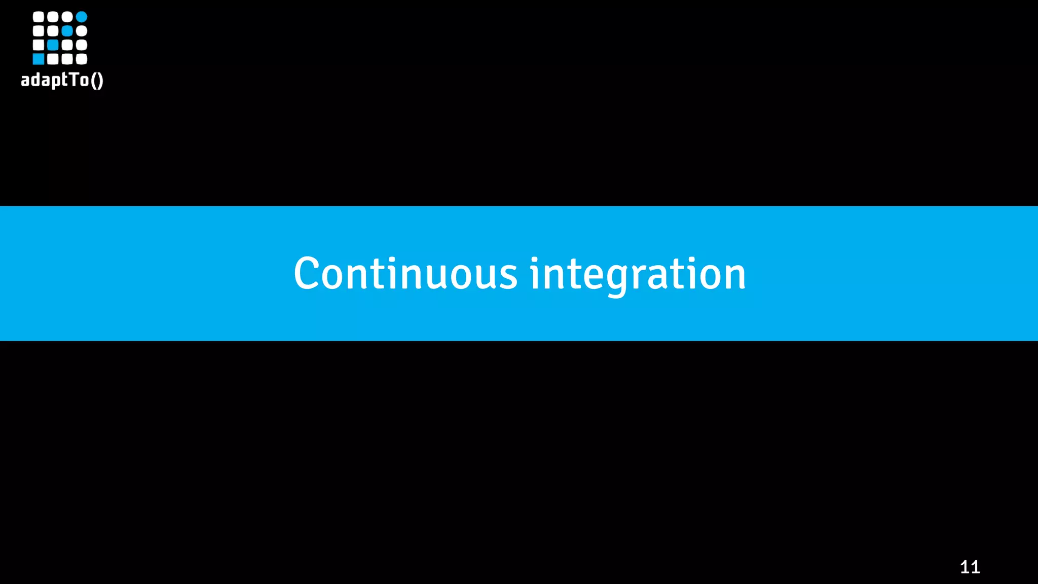 11
Continuous integration
 