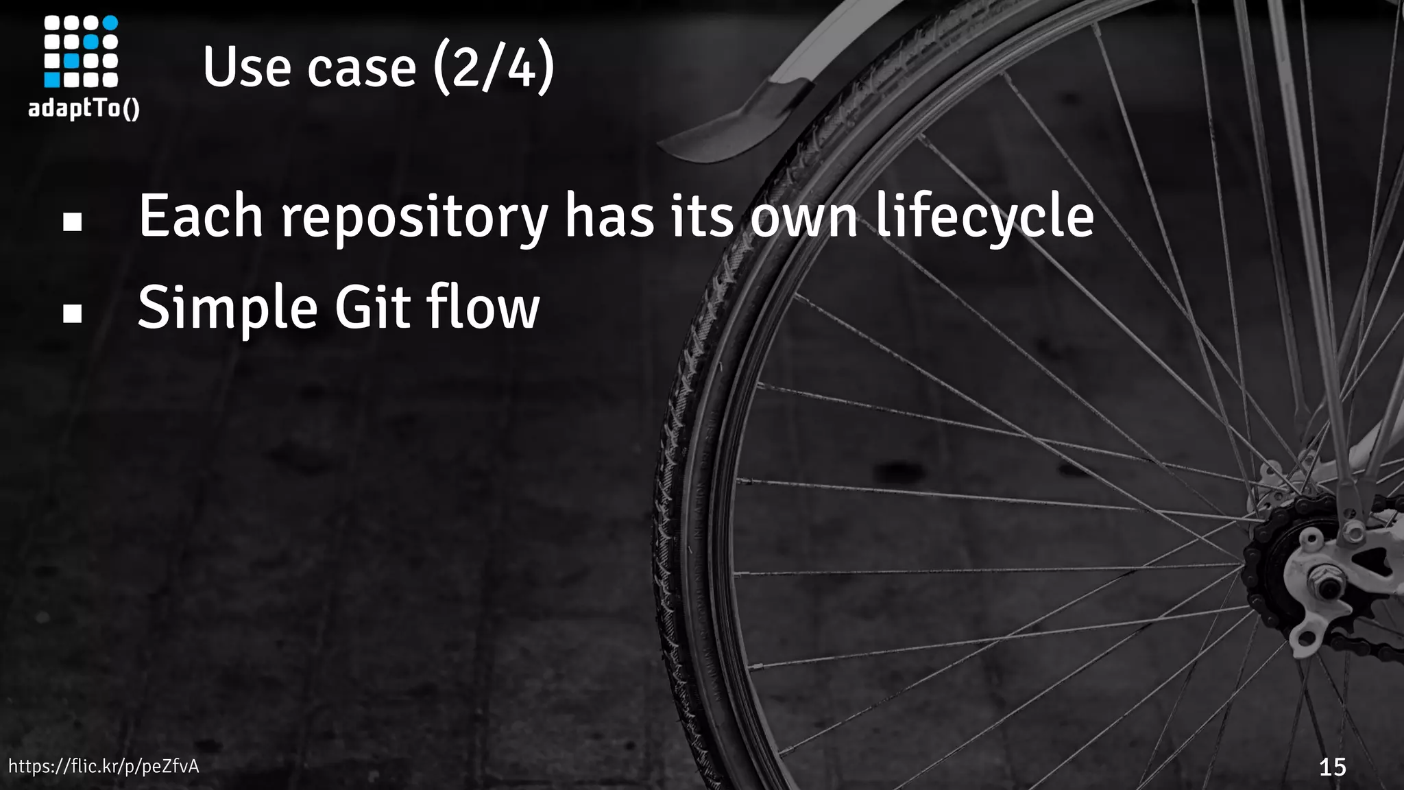 Use case (2/4)
15
▪ Each repository has its own lifecycle
▪ Simple Git flow
https://flic.kr/p/peZfvA
 