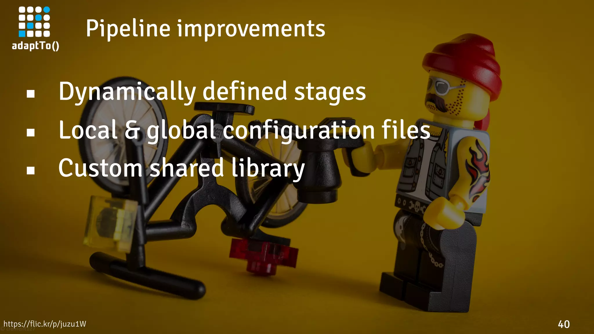 Pipeline improvements
40
▪ Dynamically defined stages
▪ Local & global configuration files
▪ Custom shared library
https://flic.kr/p/juzu1W
 