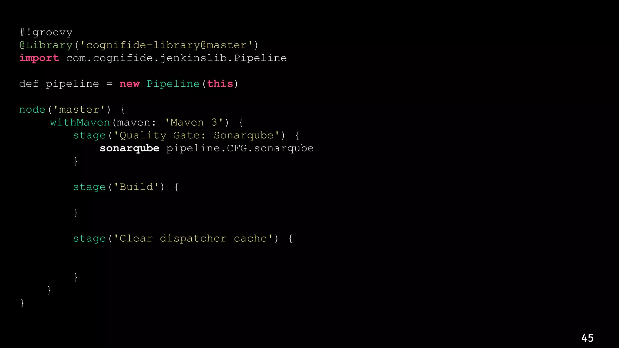 45
#!groovy
@Library('cognifide-library@master')
import com.cognifide.jenkinslib.Pipeline
def pipeline = new Pipeline(this)
node('master') {
withMaven(maven: 'Maven 3') {
stage('Quality Gate: Sonarqube') {
sonarqube pipeline.CFG.sonarqube
}
stage('Build') {
// ...
}
stage('Clear dispatcher cache') {
knifeExec query: "chef_environment:${pipeline.CFG.chef.environmentName}
AND tags:dispatcher"
}
}
}
 
