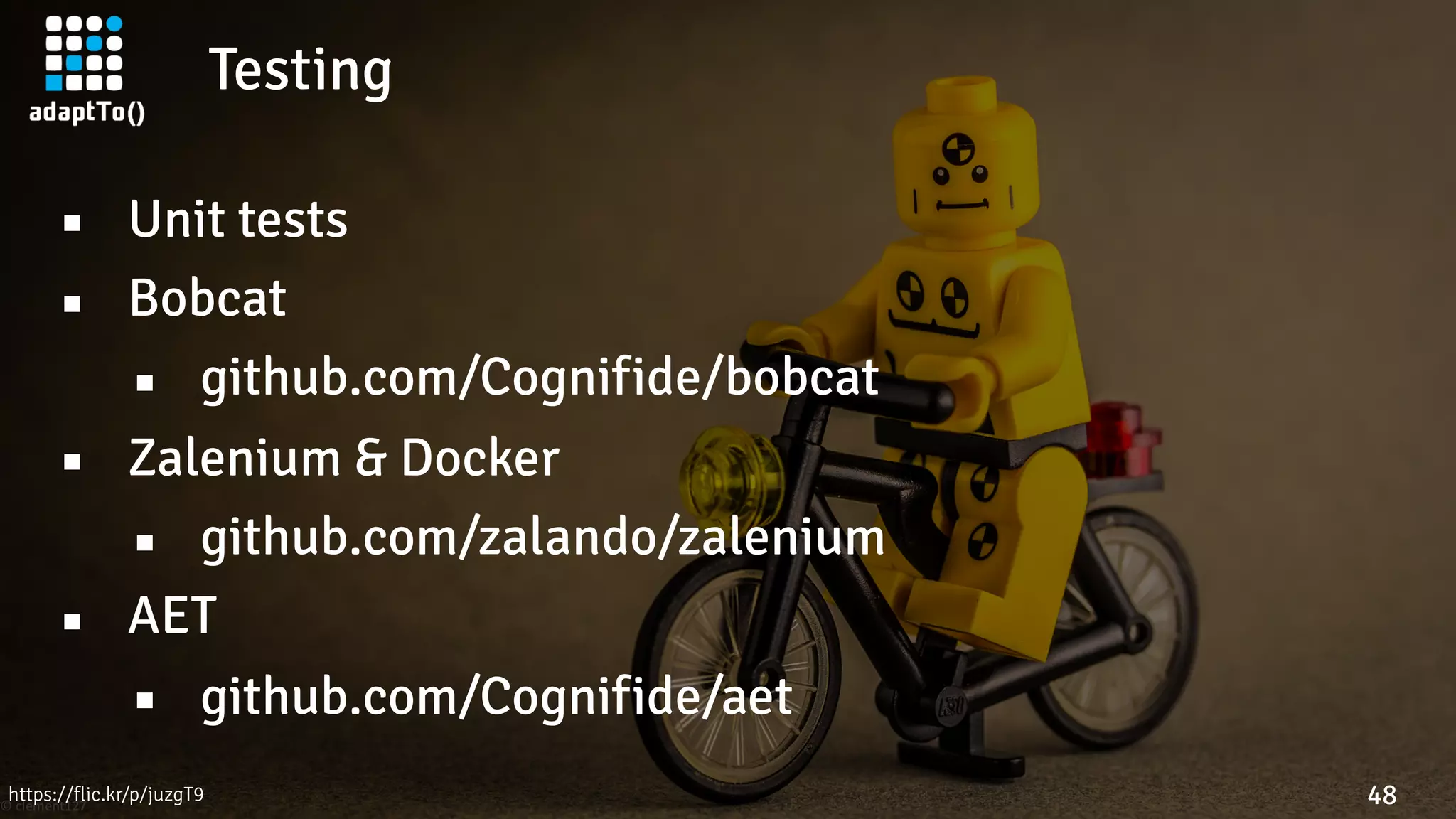 Testing
48
▪ Unit tests
▪ Bobcat
▪ github.com/Cognifide/bobcat
▪ Zalenium & Docker
▪ github.com/zalando/zalenium
▪ AET
▪ github.com/Cognifide/aet
https://flic.kr/p/juzgT9
 