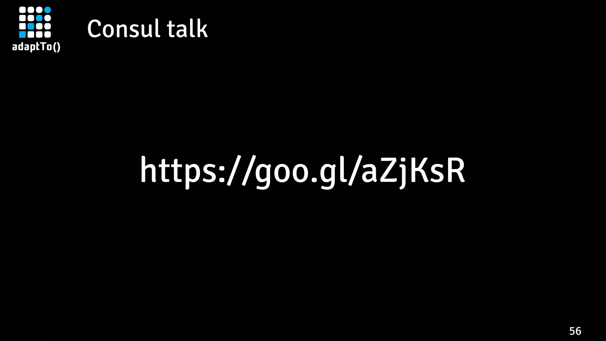 Consul talk
56
https://goo.gl/aZjKsR
 