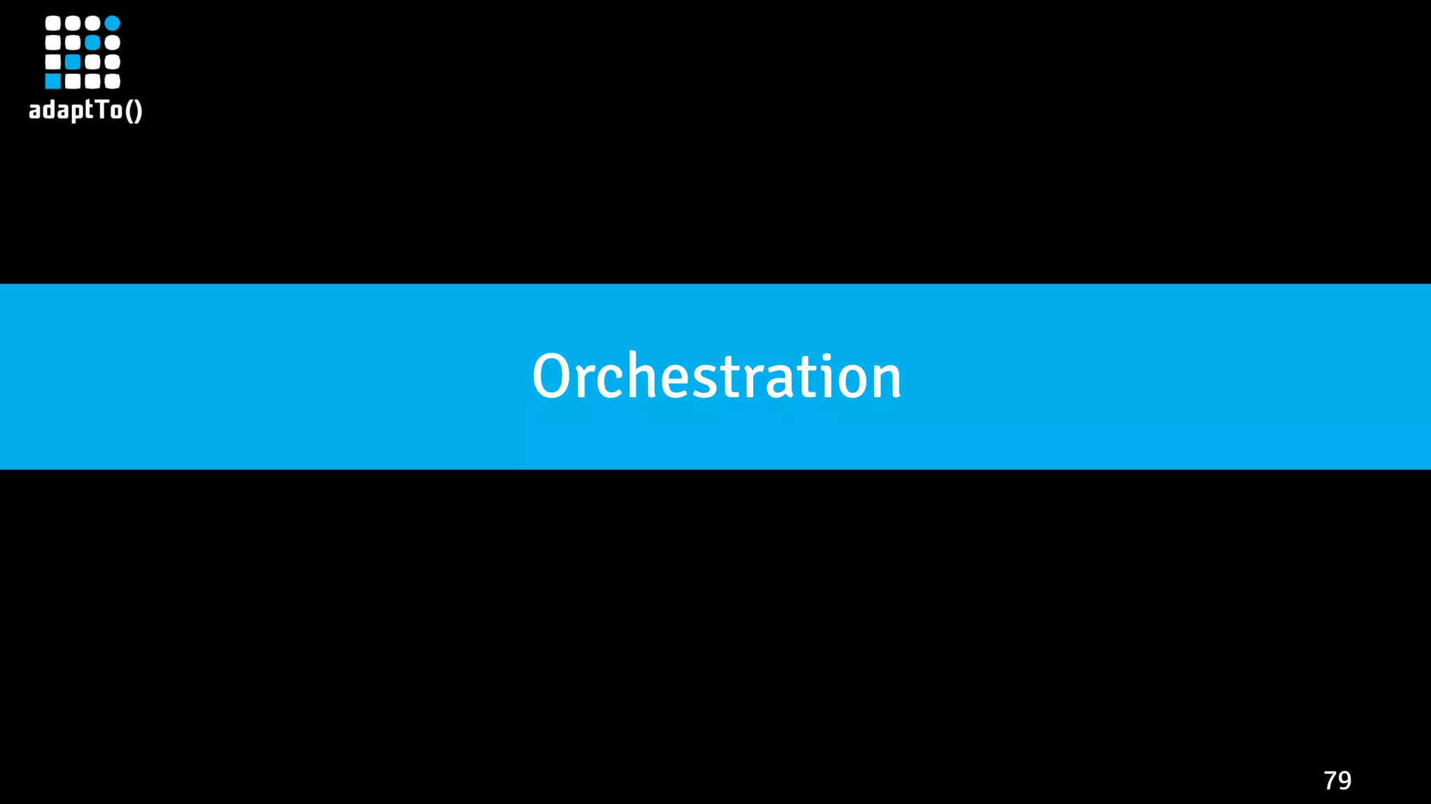 79
Orchestration
 