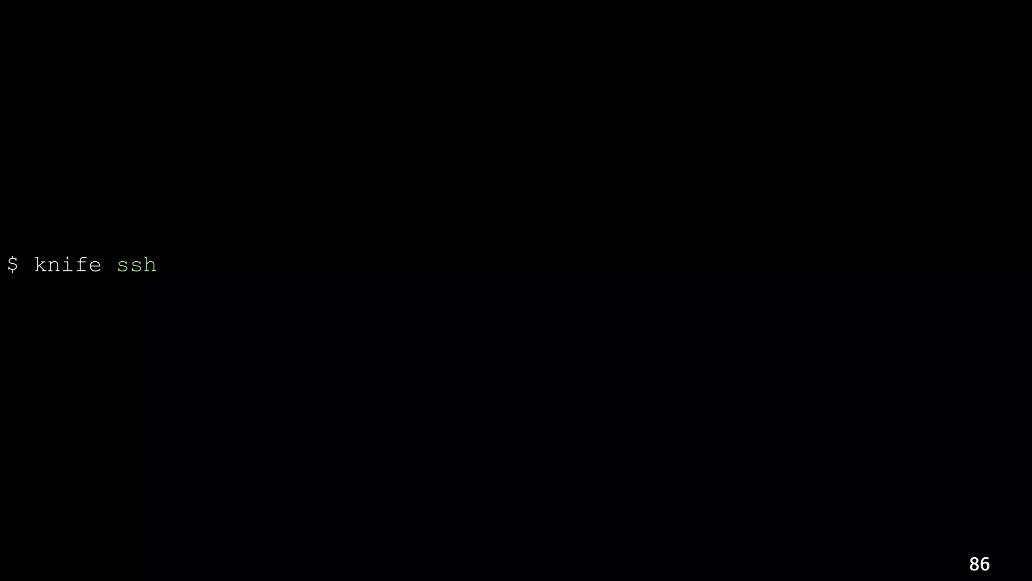 86
$ knife ssh 
'chef_environment:xyz-prod AND tags:dispatcher AND tags:us-east-1a' 
'sudo -u apache /bin/touch /path/to/maintenance/deployment.lock'
 