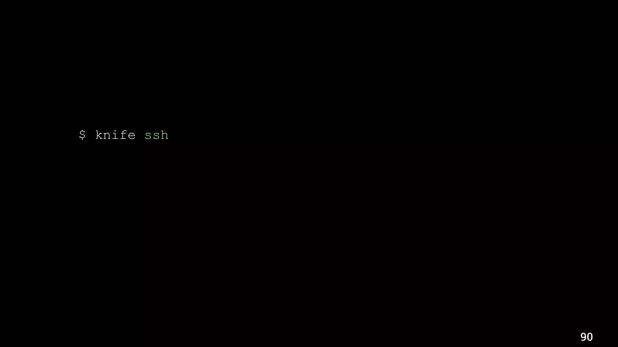 90
$ knife ssh 
'chef_environment:xyz-prod AND (
(tags:dispatcher AND tags:us-east-1a) OR
(tags:aem AND tags:publish AND tags:us-east-1a)
)' 
'sudo /usr/bin/chef-client'
 