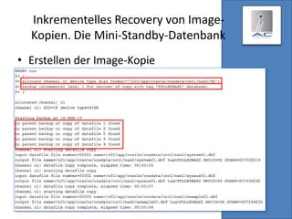 Inkrementelles Recovery von Image-
Kopien. Die Mini-Standby-Datenbank
• Erstellen der Image-Kopie
 