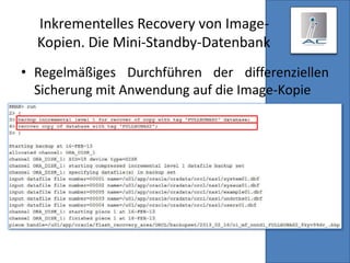 Inkrementelles Recovery von Image-
Kopien. Die Mini-Standby-Datenbank
• Regelmäßiges Durchführen der differenziellen
Sicherung mit Anwendung auf die Image-Kopie
 