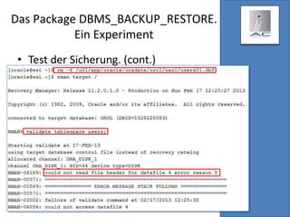 Das Package DBMS_BACKUP_RESTORE.
Ein Experiment
• Test der Sicherung. (cont.)
 