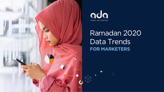 Ramadan 2020
Data Trends
FOR MARKETERS
 