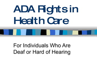ADA Rights in Health Care For Individuals Who Are Deaf or Hard of Hearing 