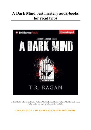 A Dark Mind best mystery audiobooks
for road trips
A Dark Mind free horror audiobooks / A Dark Mind thriller audiobooks / A Dark Mind free audio books
/ A Dark Mind best mystery audiobooks for road trips
LINK IN PAGE 4 TO LISTEN OR DOWNLOAD BOOK
 