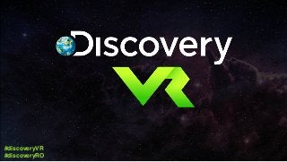 #discoveryVR
#discoveryRO
 