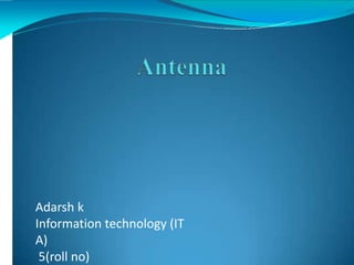 Adarsh k
Information technology (IT
A)
5(roll no)
 
