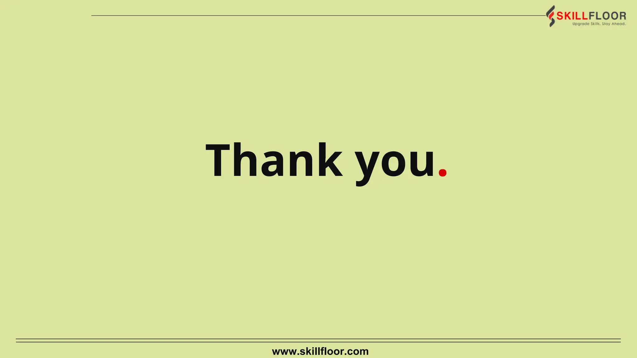 Thank you.
www.skillfloor.com
 