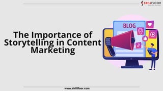 The Importance of Storytelling in Content Marketing | SKILLFLOOR | PDF
