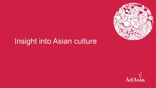 1
Insight into Asian culture
 