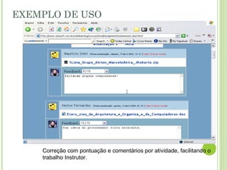 EXEMPLO DE USO
Correção com pontuação e comentários por atividade, facilitando o
trabalho Instrutor.
 