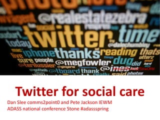 Learning Pool
webinar:
Walsall 24
Twitter for social care
Dan Slee comms2point0 and Pete Jackson IEWM
ADASS national conference Stone #adassspring
https://flic.kr/p/5VwCRW
 