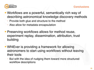 Conclusions

█
    Workﬂows are a powerful, semantically rich way of
    describing astronomical knowledge discovery metho...