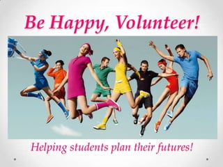 Be Happy, Volunteer!

Helping students plan their futures!

 