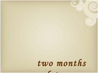 two months
 