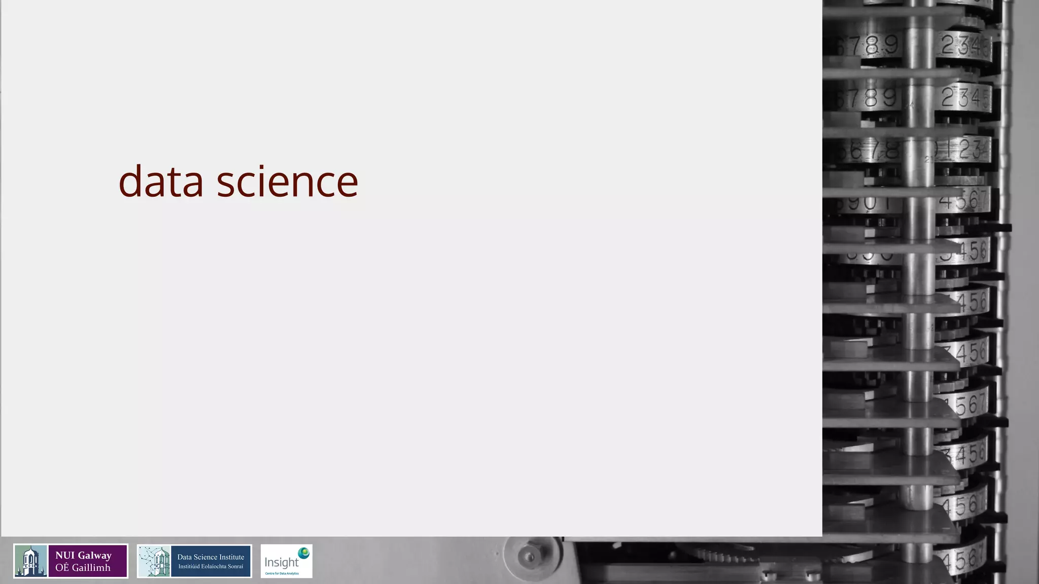 A data-view of
the data science
process
Mathieu d’Aquin - @mdaquin
Data Science Institute
Insight Centre for Data Analytics
NUI Galway
 