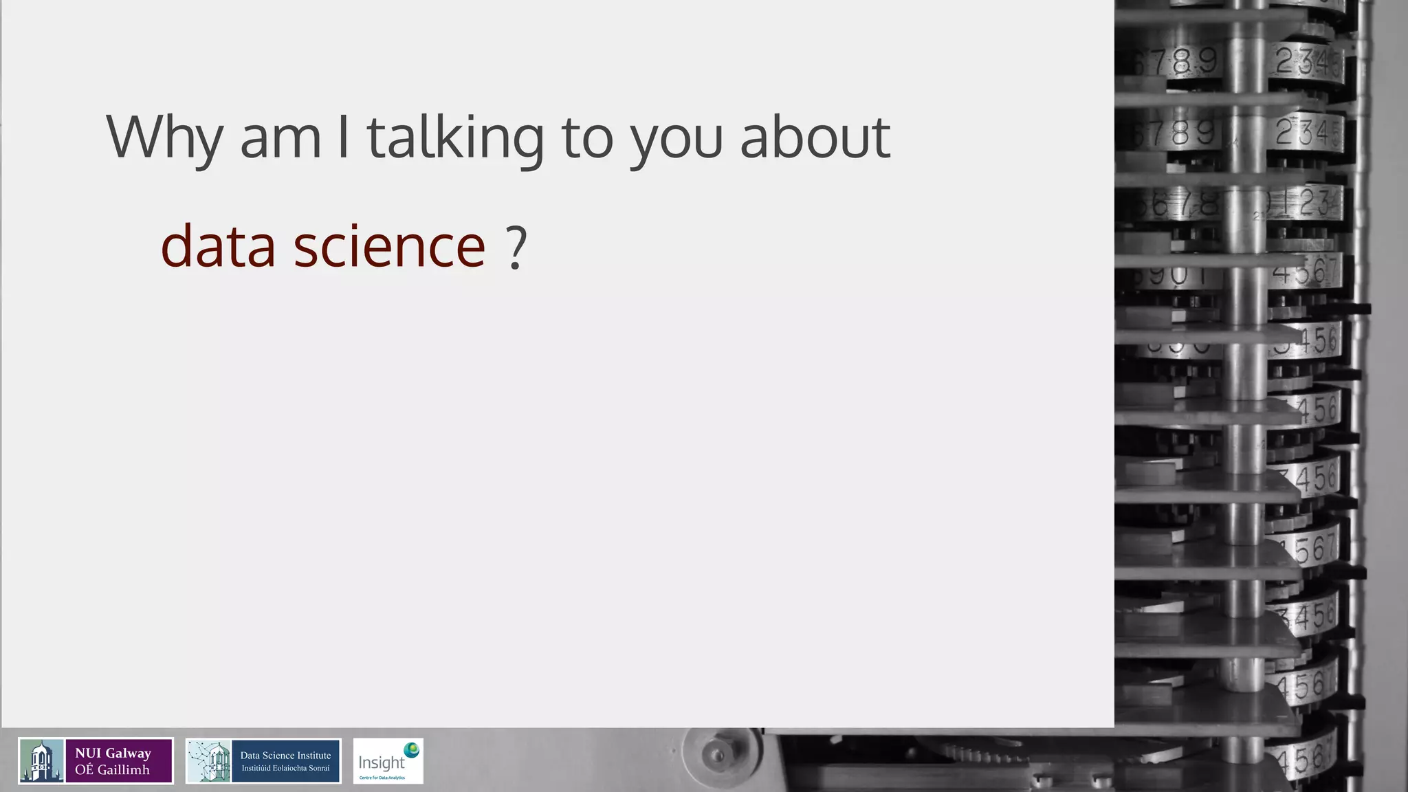 A data-view of
the data science
process
Mathieu d’Aquin - @mdaquin
Data Science Institute
Insight Centre for Data Analytics
NUI Galway
Why am I talking to you about
?
 