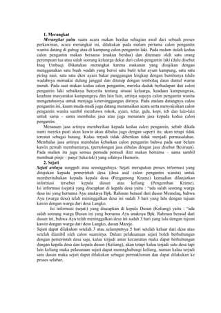 1. Merangkat
    Merangkat yaitu suatu acara makan berdua sebagian awal dari sebuah proses
perkawinan, acara merangkat ini, dilakukan pada malam pertama calon pengantin
wanita datang di gubug atau di kampung calon pengantin laki. Pada malam itulah kedua
calon pengantin makan bersama (makan berdua) dan ditemani oleh satu orang
perempuan tua atau salah seorang keluarga dekat dari calon pengantin laki (dulu disebut
Inaq Umbaq). Dikatakan merangkat karena makanan yang disajikan dengan
menggunakan satu buah wadah yang berisi satu butir telur ayam kampung, satu satu
piring nasi, satu satu ekor ayam bakar panggangan lengkap dengan bumbunya (dulu
wadahnya memakai dulang janggal dan ditutup dengan tembolaq daun duntal warna
merah. Pada saat makan kedua calon pengantin, mereka duduk berhadapan dan calon
pengantin laki sebaiknya bercerita tentang situasi keluarga, keadaan kampungnya,
keadaan masyarakat kampungnya dan lain lain, artinya supaya calon pengantin wanita
mengetahuinya untuk menjaga ketersinggungan dirinya. Pada malam datangnya calon
pengantin ini, kaum muda-mudi juga datang meramaikan acara serta menyaksikan calon
pengantin wanita sambil membawa rokok, ayam, telur, gula, kopi, teh dan lain-lain
untuk sama – sama membalas jasa atau juga menanam jasa kepada kedua calon
pengantin.
    Menanam jasa artinya memberikan kepada kedua calon pengantin, sebab dikala
nanti mereka pasti akan kawin akan dibalas juga dengan seperti itu, akan tetapi tidak
tercatat sebagai hutang. Kalau terjadi tidak diberikan tidak menjadi permasalahan.
Membalas jasa artinya membalas kebaikan calon pengantin bahwa pada saat belum
kawin pernah membantunya, (pertolongan jasa dibalas dengan jasa disebut Besiruan).
Pada malam itu juga semua pemuda pemudi ikut makan bersama – sama sambil
membuat pinje – panje (teka teki) yang sifatnya Humoris.
    2. Sejati
Sejati artinya sungguh atau sesungguhnya. Sejati merupakan proses informasi yang
ditujukan kepada pemerintah desa (desa asal calon pengantin wanita) untuk
memberitahukan kepada kepala desa (Pengamong Krame) kemudian dilanjutkan
informasi     tersebut    kepala dusun       atau  keliang (Pengemban Krame).
Isi informasi (sejati) yang diucapkan di kepala desa yaitu : “ada salah seorang warga
desa ini yang bernama Ayu anaknya Bpk. Rahman berasal dari dusun Memelaq, bahwa
Ayu (warga desa) telah meninggalkan desa ini sudah 3 hari yang lalu dengan tujuan
kawin dengan warga dari desa Langko.
        Isi informasi (sejati) yang diucapkan di kepala Dusun (Keliang) yaitu : “ada
salah seorang warga Dusun ini yang bernama Ayu anaknya Bpk. Rahman berasal dari
dusun ini, bahwa Ayu telah meninggalkan desa ini sudah 3 hari yang lalu dengan tujuan
kawin dengan warga dari desa Langko, dusun Mareje.
Sejati dapat dilakukan setelah 3 atau selampatnya 5 hari setelah keluar dari desa atau
setelah diambil oleh calon suaminya. Dalam pelaksanaan sejati boleh berhubungan
dengan pemerintah desa saja, kalau terjadi antar kecamatan maka dapat berhubungan
dengan kepala desa dan kepala dusun (Keliang), akan tetapi kalau terjadi satu desa tapi
lain keliang maka pelasanaan sejati dapat memnghubungi keliang, namun kalau terjadi
satu dusun maka sejati dapat dilakukan sebagai permakluman dan dapat dilakukan ke
proses selabar.
 