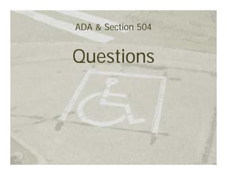 ADA & Section 504


Questions
 