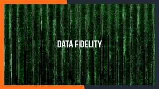 DATA FIDELITY
 