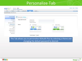 Personalize Tab




This Tab allows you to personalize ADAudit Plus by selecting a theme and
                changing the default password to desired.
 