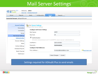 Mail Server Settings




Settings required for ADAudit Plus to send emails
 