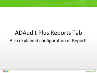 ADAudit Plus Reports Tab
Also explained configuration of Reports
 