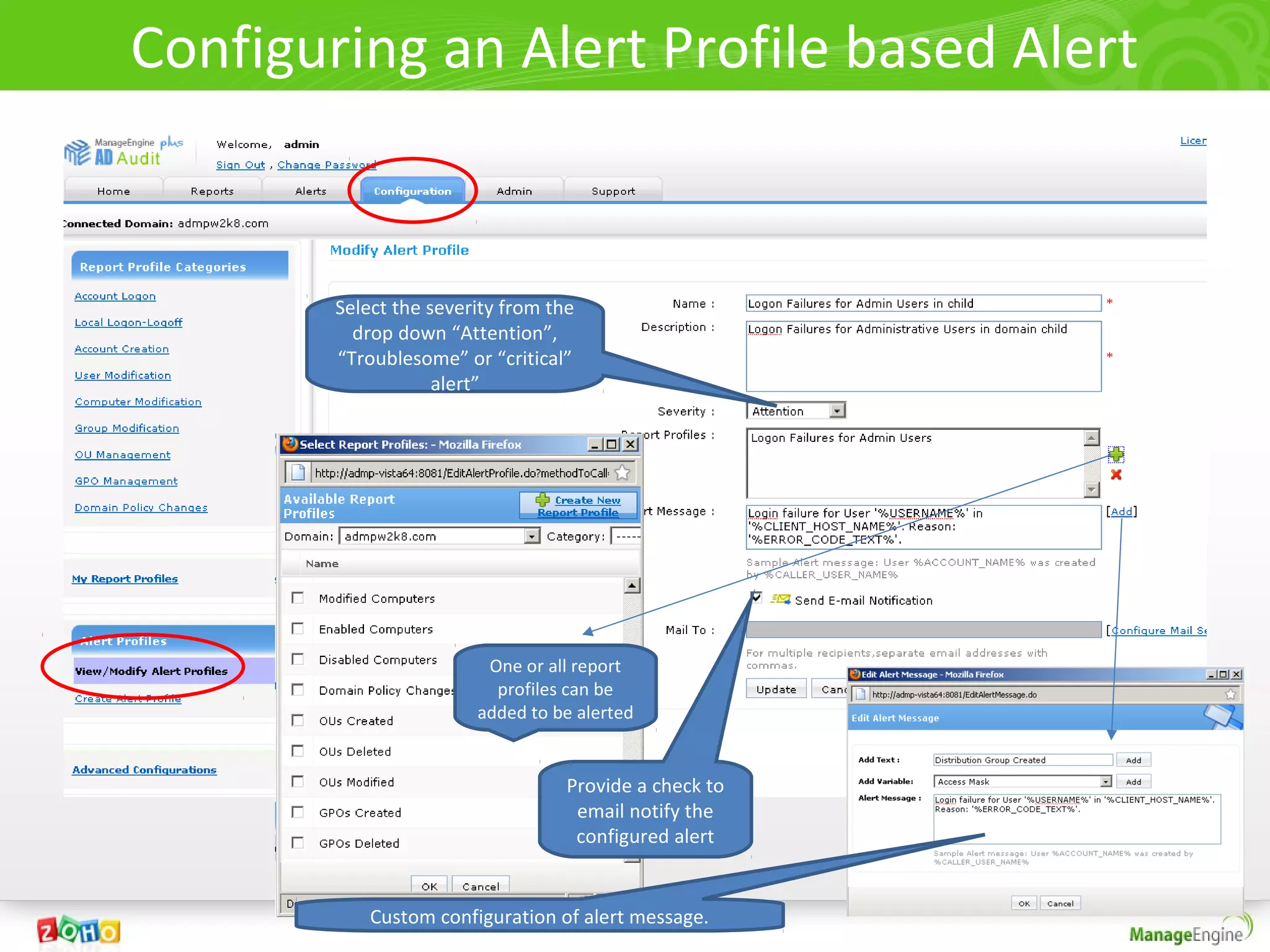 Configuring an Alert Profile based Alert


        Select the severity from the
          drop down “Attention”,
        “Troublesome” or “critical”
                    alert”




                         One or all report
                          profiles can be
                        added to be alerted


                                   Provide a check to
                                    email notify the
                                    configured alert


            Custom configuration of alert message.
 