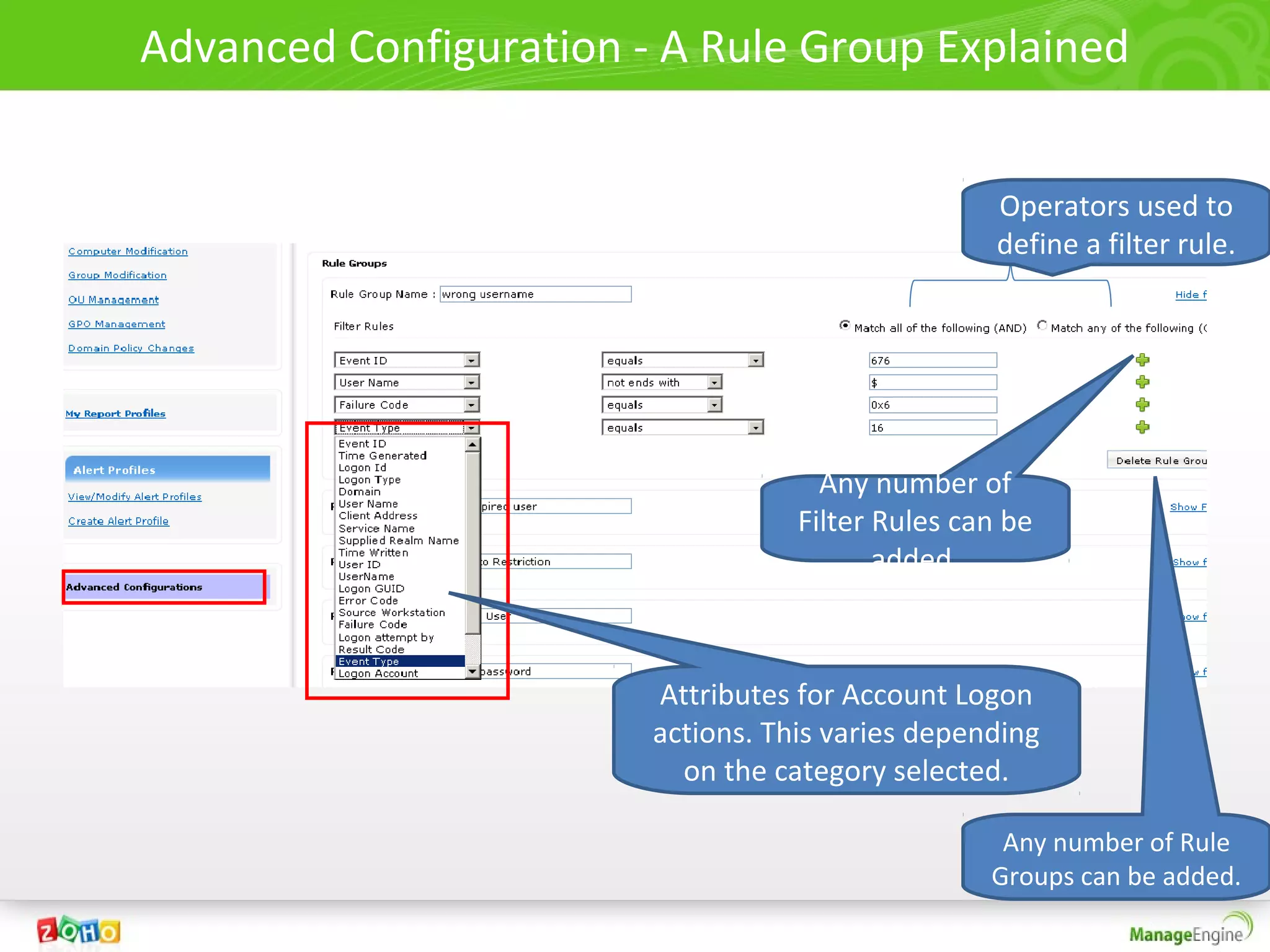 Advanced Configuration - A Rule Group Explained


                                                   Operators used to
                                                   define a filter rule.




                                     Any number of
                                   Filter Rules can be
                                          added.



                        Attributes for Account Logon
                        actions. This varies depending
                          on the category selected.

                                                   Any number of Rule
                                                  Groups can be added.
 