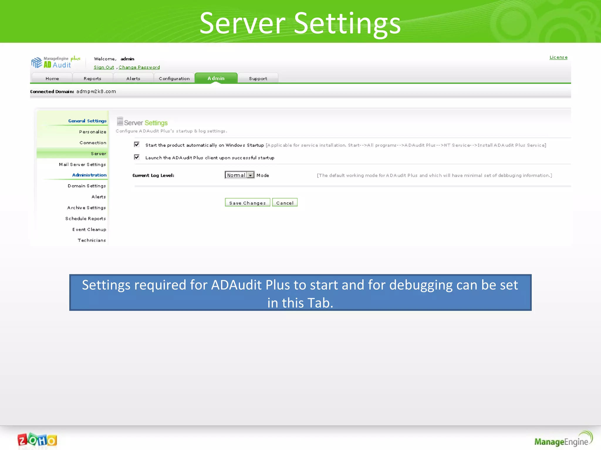 Server Settings




Settings required for ADAudit Plus to start and for debugging can be set
                              in this Tab.
 