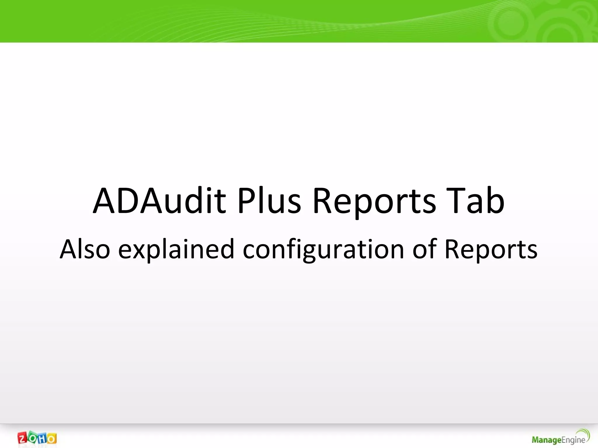 ADAudit Plus Reports Tab
Also explained configuration of Reports
 