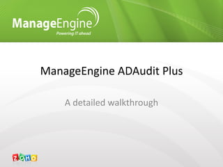 ManageEngine ADAudit Plus
A detailed walkthrough
 