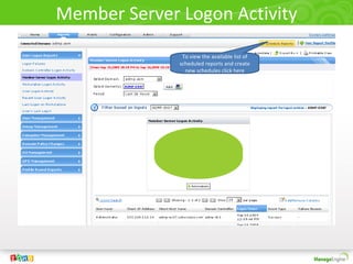 Member Server Logon Activity
To view the available list of
scheduled reports and create
new schedules click here
 