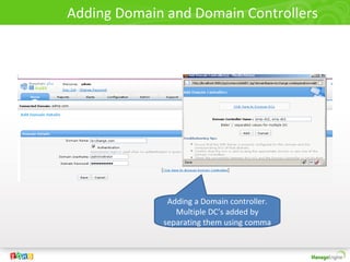 Adding Domain and Domain Controllers
Adding a Domain controller.
Multiple DC’s added by
separating them using comma
 