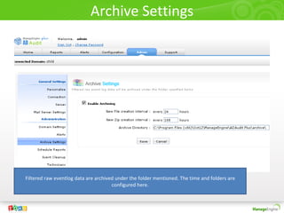 Archive Settings
Filtered raw eventlog data are archived under the folder mentioned. The time and folders are
configured here.
 