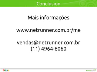 +
A
Mais informações
www.netrunner.com.br/me
vendas@netrunner.com.br
(11) 4964-6060
 