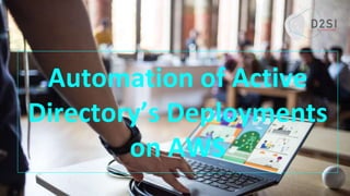 Automation of Active
Directory’s Deployments
on AWS
 