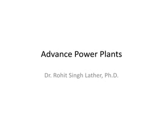 Advance Power Plants
Dr. Rohit Singh Lather, Ph.D.
 