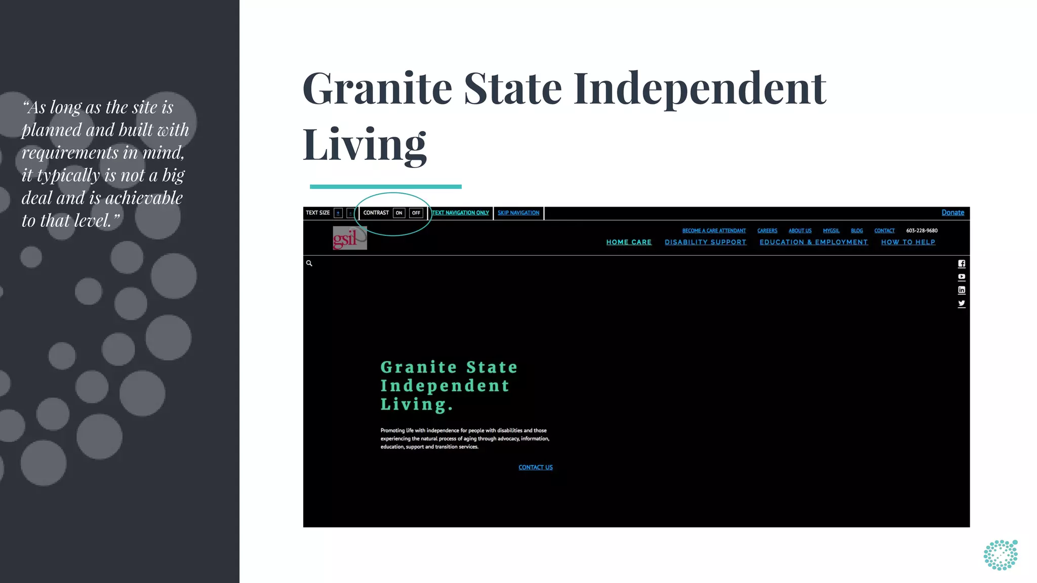 Granite State Independent
Living
“As long as the site is
planned and built with
requirements in mind,
it typically is not a big
deal and is achievable
to that level.”
 
