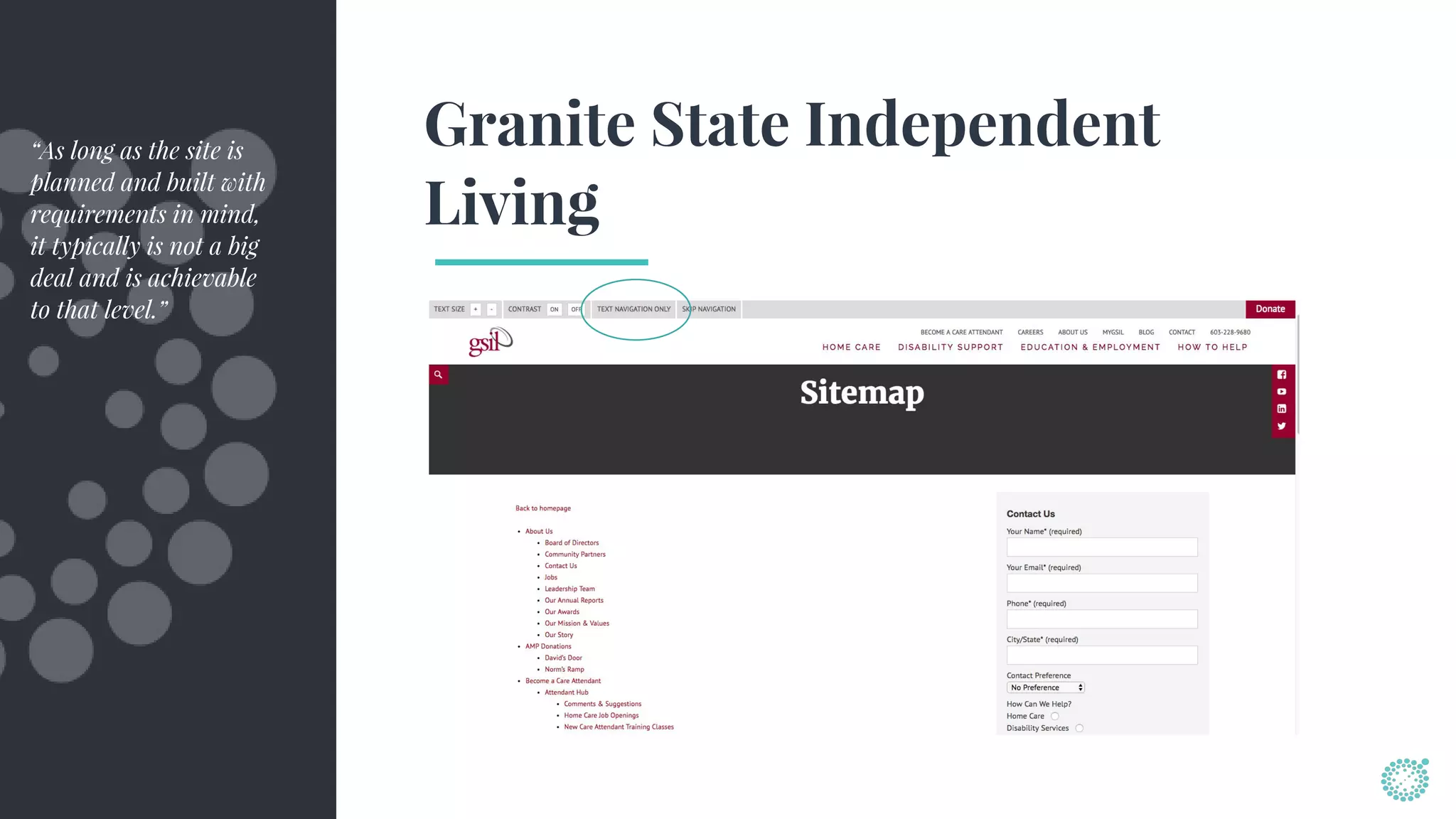 Granite State Independent
Living
“As long as the site is
planned and built with
requirements in mind,
it typically is not a big
deal and is achievable
to that level.”
 