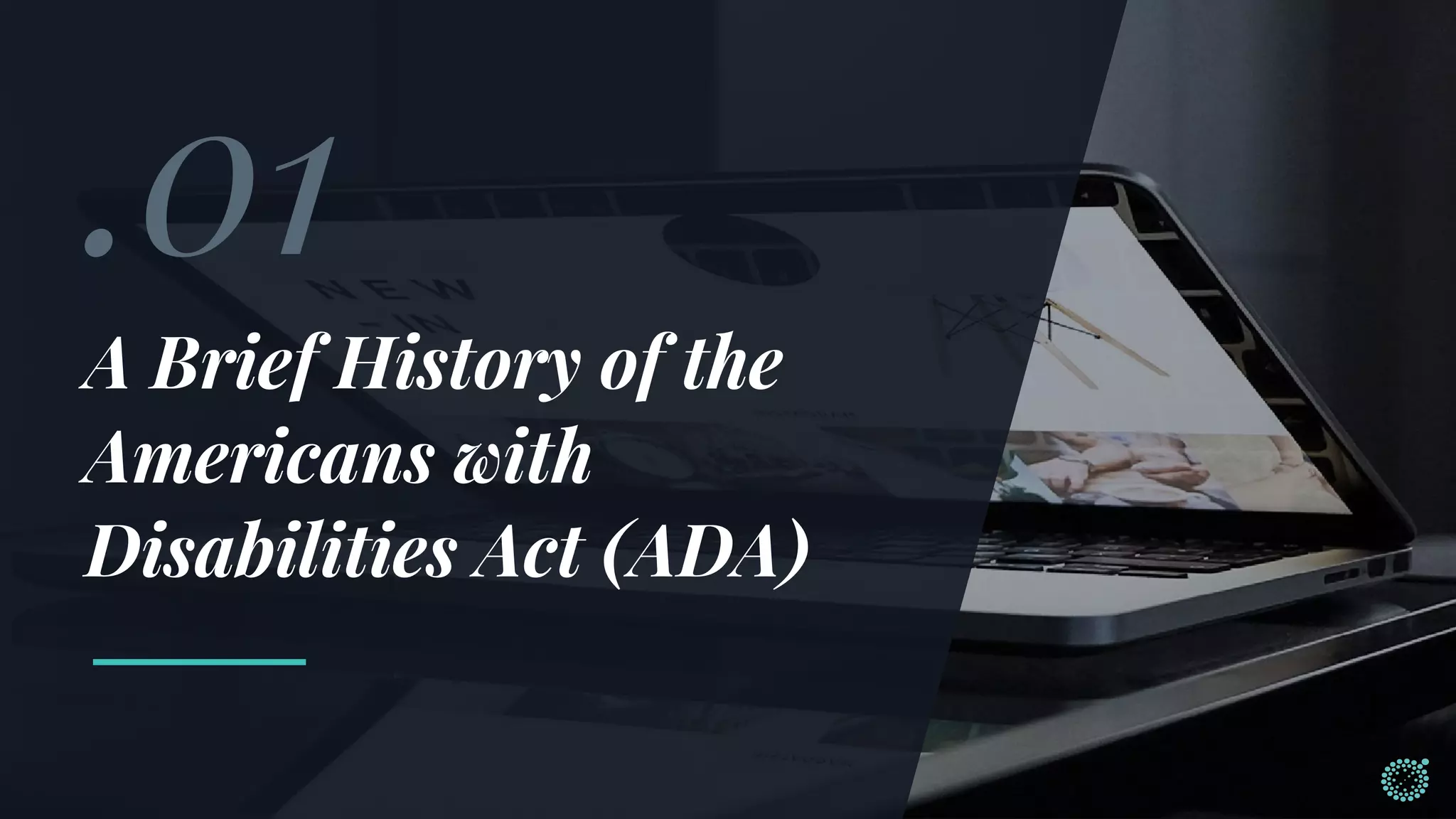 .01
A Brief History of the
Americans with
Disabilities Act (ADA)
 